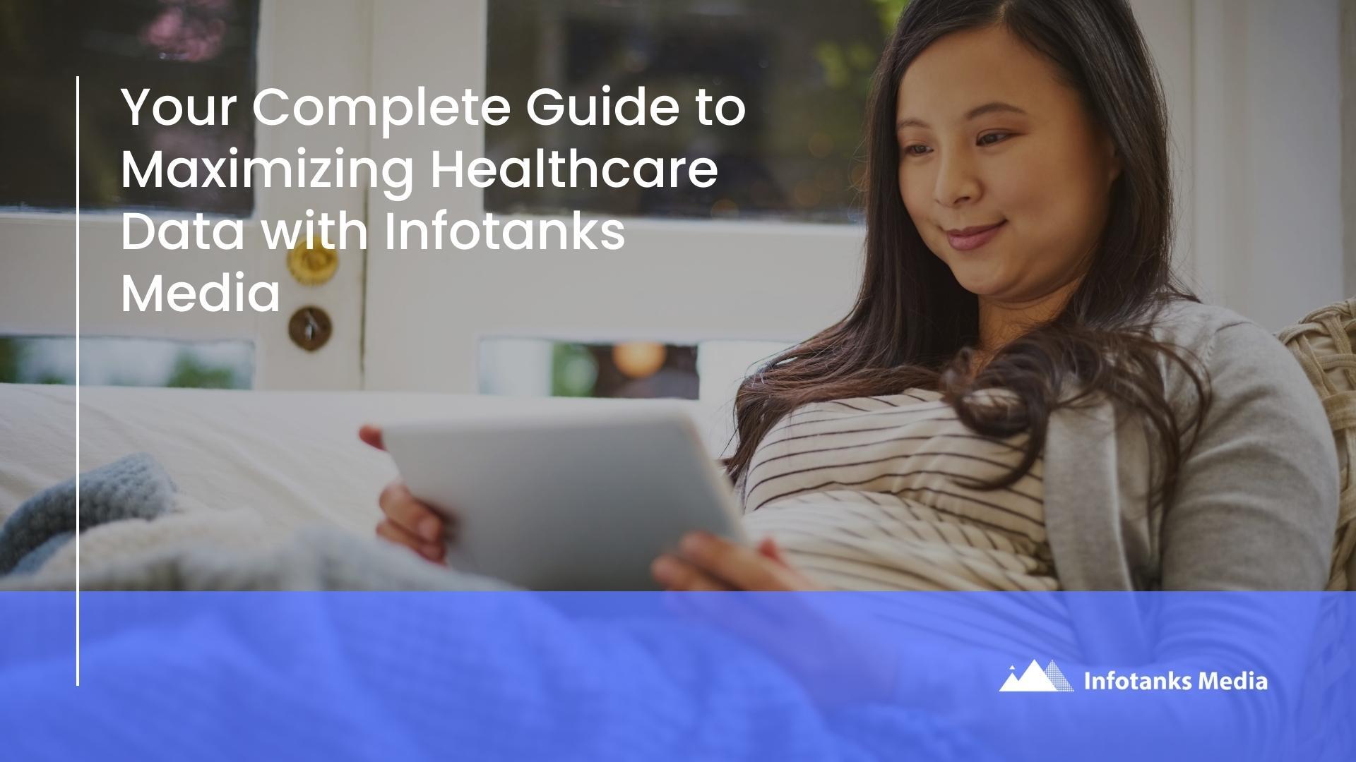 Your Complete Guide to Maximizing Healthcare Data with Infotanks Media